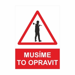 "MUSÍME TO OPRAVIT" - Výstražná cedule