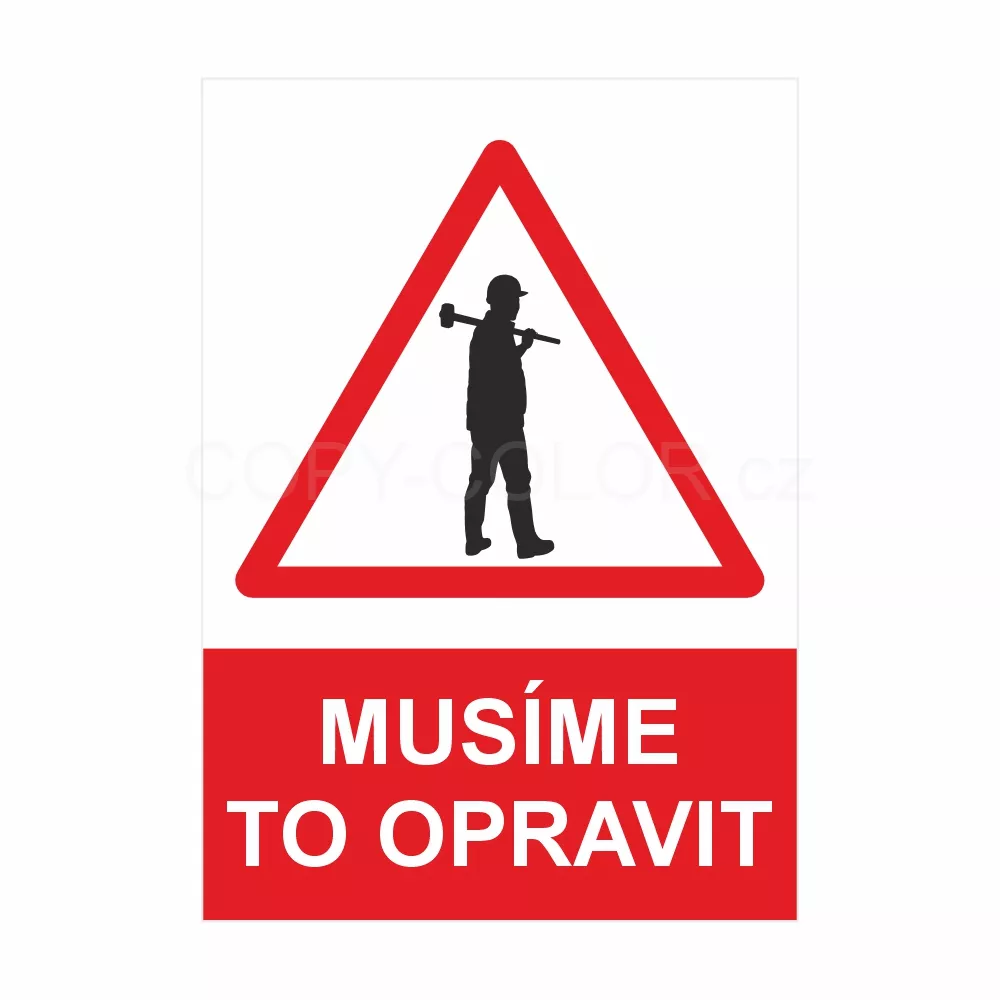 "MUSÍME TO OPRAVIT" - Výstražná cedule